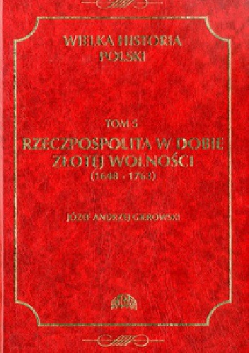 Rzeczpospolita w dobie złotej wolności (1648-1763) - Józef Andrzej Gierowski