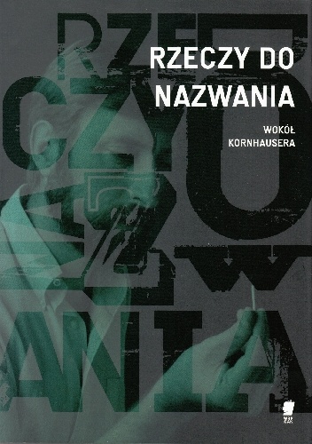 Rzeczy do nazwania. Wokół Kornhausera