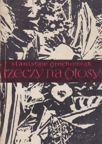 Rzeczy na głosy - Stanisław Grochowiak