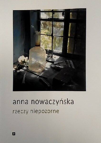 Rzeczy niepozorne - Anna Nowaczyńska