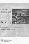 Rzeczy piekielne. Wokół „Poematu Piasta Dantyszka” Juliusza Słowackiego - Mariusz Jochemczyk