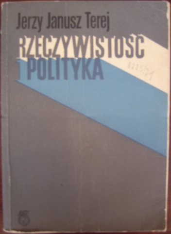 Rzeczywistość i polityka. Ze studiów nad dziejami najnowszymi Narodowej Demokracji - Jerzy Janusz Terej