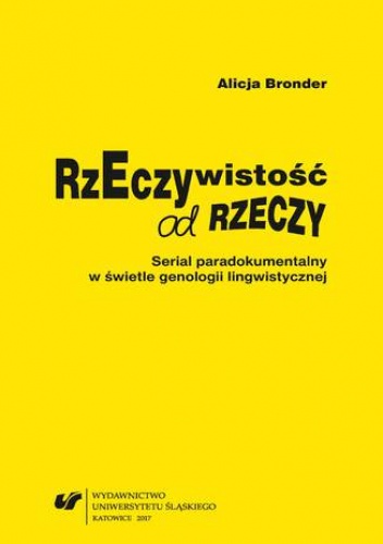 Rzeczywistość od rzeczy. Serial paradokumentalny w świetle genologii lingwistycznej - Bronder Alicja