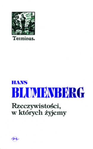 Rzeczywistości, w których żyjemy. Rozprawy i jedno przemówienie - Hans Blumenberg