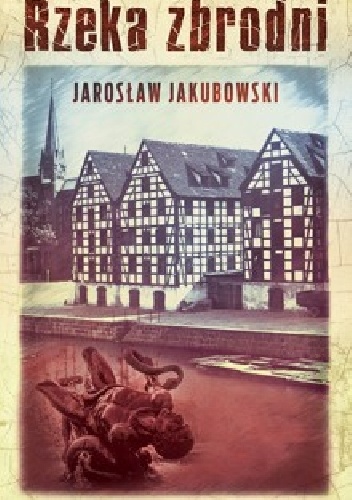 Rzeka zbrodni - Jarosław Jakubowski