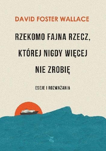 Rzekomo fajna rzecz, której nigdy więcej nie zrobię - David Foster Wallace