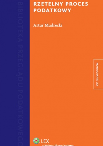 Rzetelny proces podatkowy - Artur Mudrecki