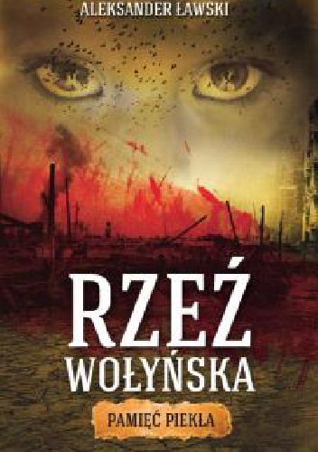 Rzeź wołyńska. Pamięć piekła - Aleksander Ławski