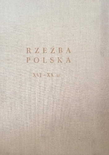RZEŹBA POLSKA XVI-XX W. - praca zbiorowa
