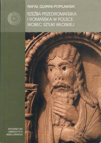 Rzeźba przedromańska i romańska w Polsce wobec sztuki włoskiej - Rafał Quirini-Popławski