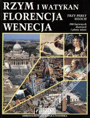 Rzym i Watykan. Florencja. Wenecja Trzy perły Włoch - praca zbiorowa