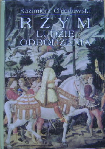 Rzym - ludzie Odrodzenia - Kazimierz Chłędowski