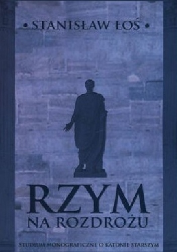 Rzym na rozdrożu. Studium monograficzne o Katonie Starszym - Stanisław Łoś