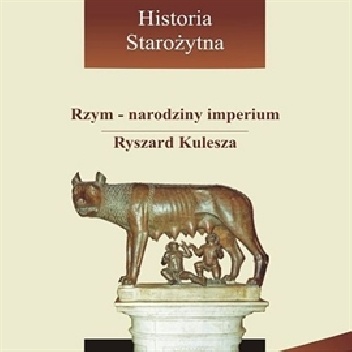 Rzym - narodziny imperium - Ryszard Kulesza