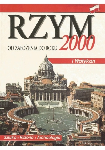 Rzym od założenia do roku 2000. Sztuka, historia, archeologia - praca zbiorowa