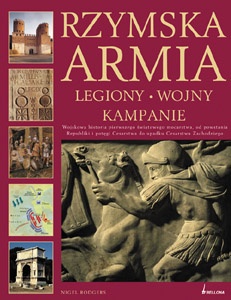 Rzymska Armia. Legiony, wojny i kampanie - Nigel Rodgers