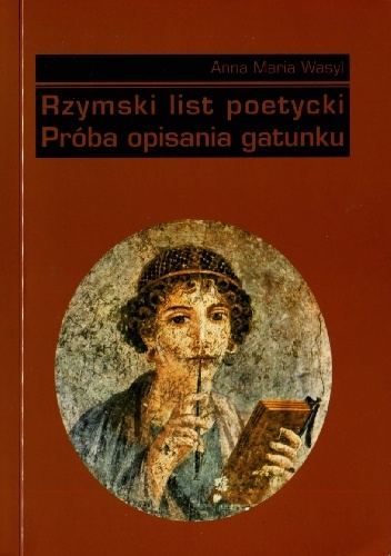 Rzymski list poetycki. Próba opisania gatunku - Anna Maria Wasyl