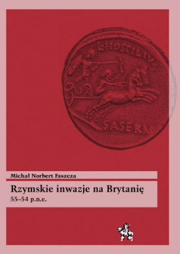 Rzymskie inwazje na Brytanię 55-54 p.n.e. - Michał Norbert Faszcza