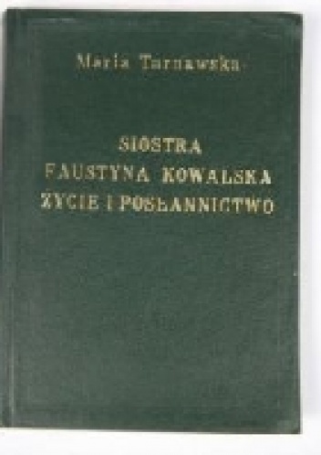 S. Maria Faustyna Kowalska. Życie i posłannictwo