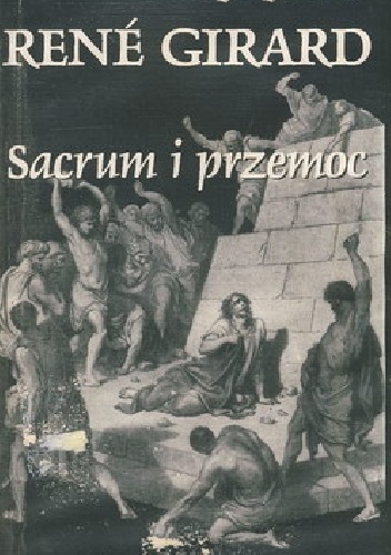 Sacrum i przemoc - René Girard