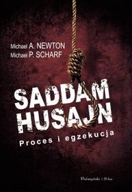 Saddam Husajn. Proces i egzekucja - Michael A. Newton, Michael P. Scharf