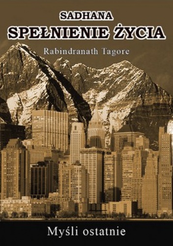 Sadhana. Spełnienie życia. Myśli ostatnie - Rabindranath Tagore
