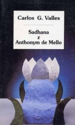 Sadhana z Anthonym de Mello - Carlos G. Valles