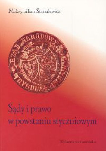 Sądy i prawo w Powstaniu Styczniowym - Stanulewicz Maksymilian - Maksymilian Stanulewicz