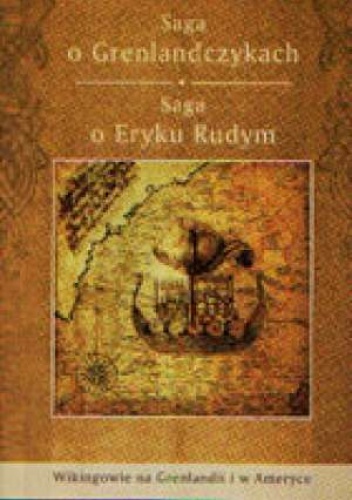 Saga o Grenlandczykach. Saga o Eryku Rudym. Wikingowie na Grenlandii i w Ameryce - Anna Waśko