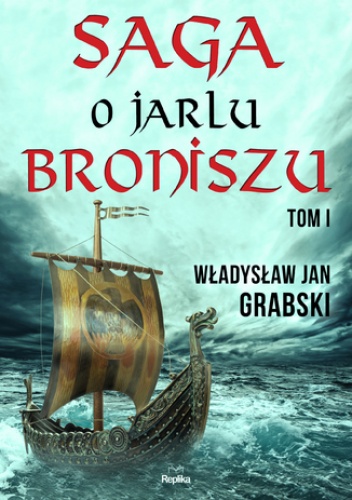 Saga o jarlu Broniszu. Tom I. Zrękowiny w Uppsali - Jan Grabski Władysław