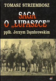 Saga o "Łupaszce" ppłk. Jerzym Dąmbrowskim - Tomasz Strzembosz