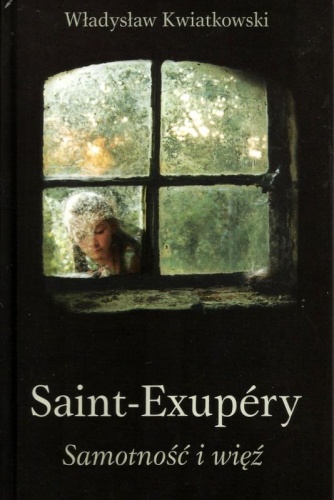Saint-Exupéry. Samotność i więź - Władysław Kwiatkowski