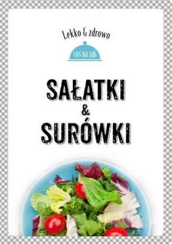 Sałatki i surówki. Lekko i zdrowo - Marta Dobrowolska-Kierył