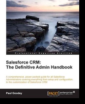 Salesforce CRM: The Definitive Admin Handbook - Paul Goodey