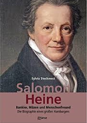Salomon Heine. Bankier, Mäzen und Menschenfreund. Die Biographie eines großen Hamburgers. - Sylvia Steckmest