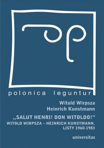 "Salut Henri! Don Witoldo!" Witold Wirpsza - Heinrich Kunstmann. Listy 1960-1983 - Witold Wirpsza, Heinrich Kunstmann