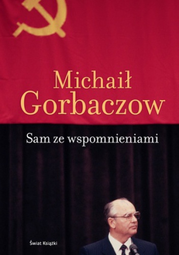 Sam ze wspomnieniami - Michaił Gorbaczow