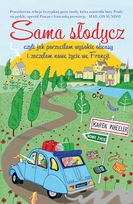 Sama słodycz, czyli jak porzuciłam wysokie obcasy i zaczęłam nowe zycie we Francji - Karen Wheeler