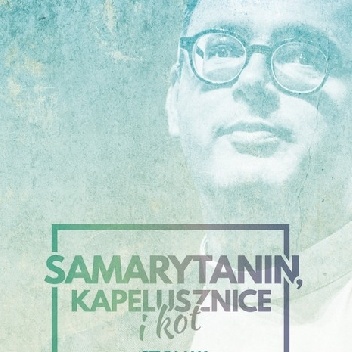 Samarytanin, kapelusznice i kot, czyli jak skutecznie pomagać? - Jan Kaczkowski