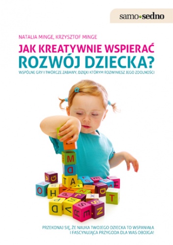 Samo Sedno - Jak kreatywnie wspierać rozwój dziecka? - Krzysztof Minge, Natalia Minge