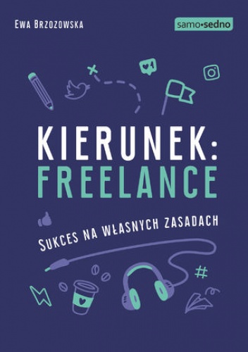Samo Sedno - Kierunek: freelance. Sukces na własnych zasadach - Brzozowska Ewa