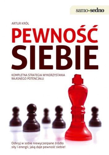 Samo Sedno - Pewność siebie. Kompletna strategia wykorzystania własnego potencjału - Artur Król