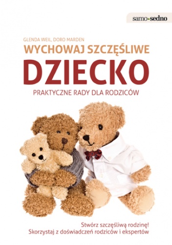 Samo Sedno - Wychowaj szczęśliwe dziecko. Praktyczne porady dla rodziców - Glenda Weil, Doro Marden