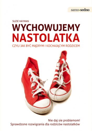 Samo Sedno - Wychowujemy nastolatka. Czyli jak być mądrym i kochającym rodzicem - Suzie Hayman