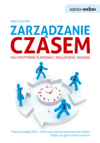 Samo Sedno - Zarządzanie czasem. Jak efektywnie planować i realizować zadania - Mike Clayton