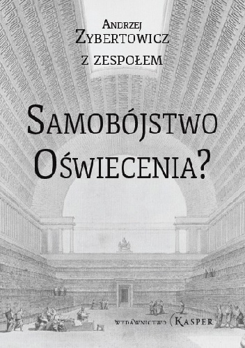 Samobójstwo Oświecenia. Jak neuronauka i nowe technologie pustoszą ludzki świat - Andrzej Zybertowicz