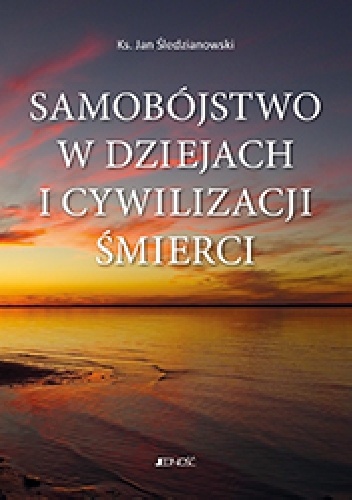 Samobójstwo w dziejach i cywilizacji śmierci - Jan Śledzianowski, Sylwester Bębas