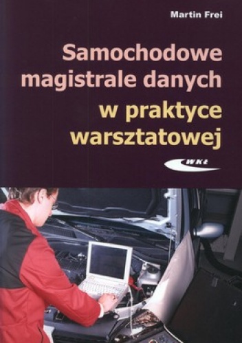 Samochodowe magistrale danych w praktyce warsztatowej. Budowa, diagnostyka, obsługa - Martin Frei