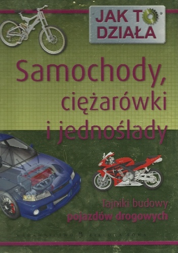 Samochody, ciężarówki i jednoślady. Tajniki budowy pojazdów drogowych - Steve Parker, Alex Pang