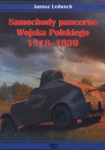 Samochody pancerne Wojska Polskiego 1918-1939 - Janusz Ledwoch